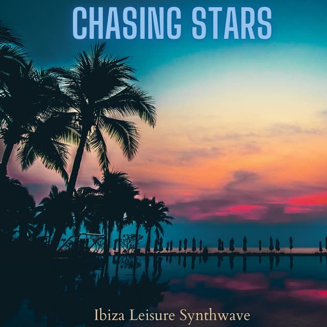 Chasing Stars: Ibiza Leisure Weekend Mix, Electro Pop Synthwave - Future Sound Of Ibiza