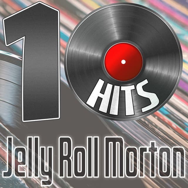 10 Hits of Jelly Roll Morton - Jelly Roll Morton