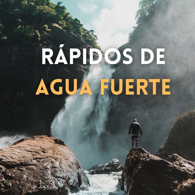 Rápidos De Agua Fuerte - Estados de ánimo y sonidos de agua