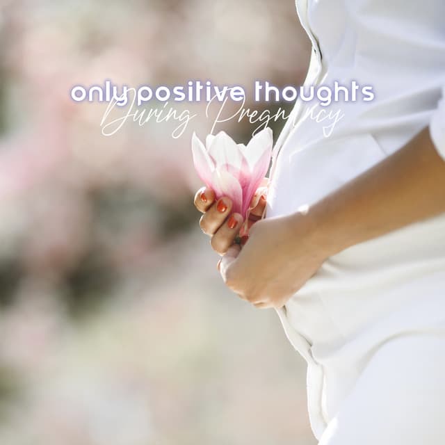 Only Positive Thoughts During Pregnancy - Pat McKenneth