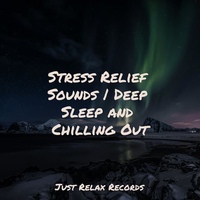 Stress Relief Sounds | Deep Sleep and Chilling Out - CANCIONES DE CUNA