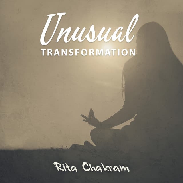 Unusual Transformation - Rita Chakram