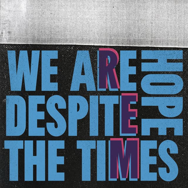 We Are Hope Despite The Times - R.E.M.