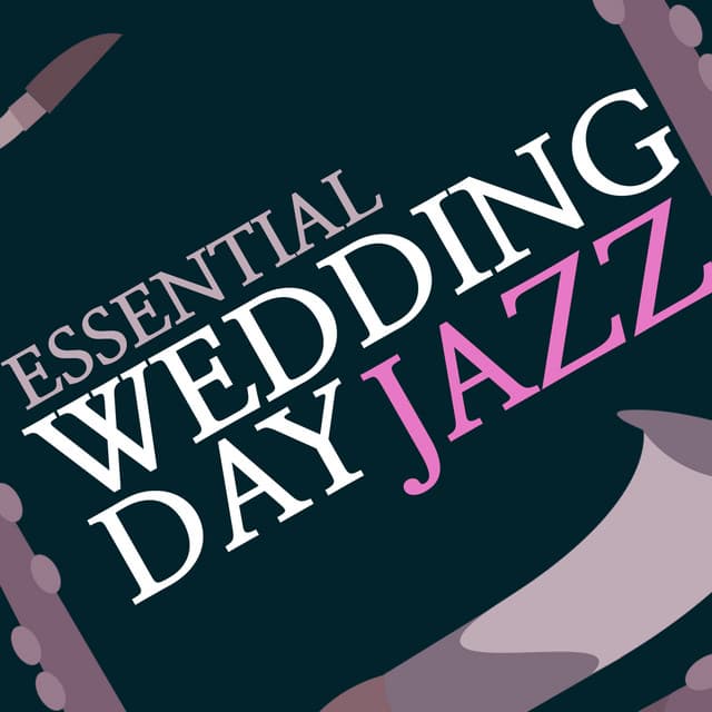 Essential Wedding Day Jazz - Wedding Day Music