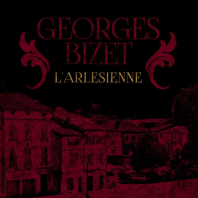 Georges Bizet: L'arlesienne - Georges Bizet
