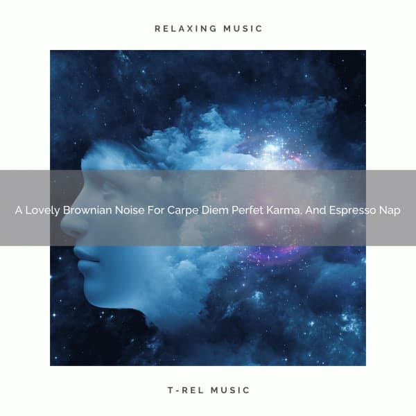 A Lovely Brownian Noise For Carpe Diem Perfet Karma, And Espresso Nap - De-Stress Calming Baby Sounds