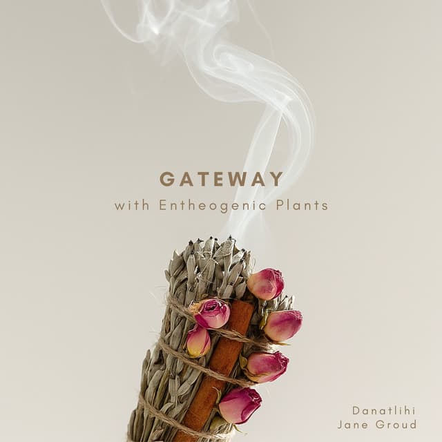Gateway with Entheogenic Plants - Jane Groud
