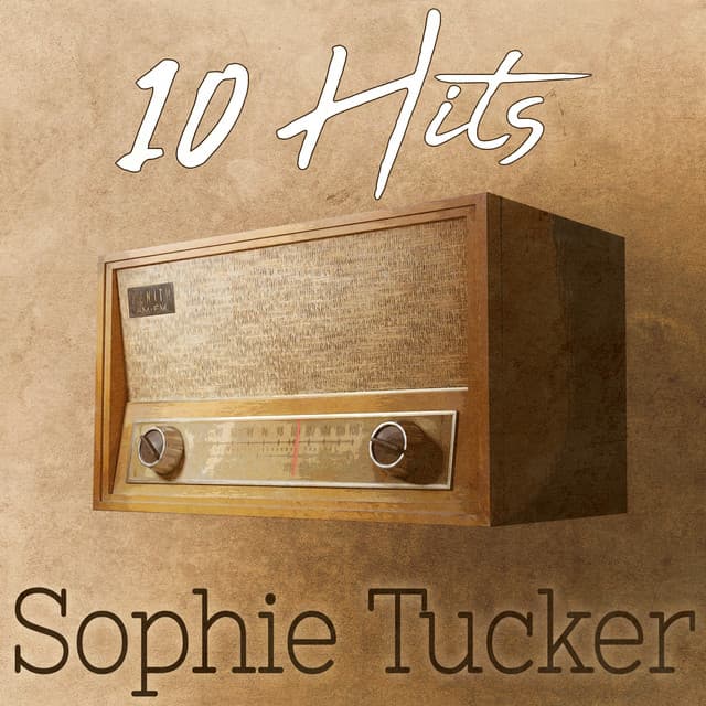 10 Hits of Sophie Tucker - Sophie Tucker