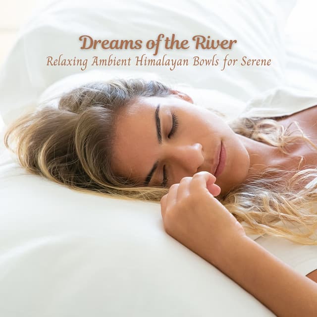 Dreams of the River: Relaxing Ambient Himalayan Bowls for Serene Sleep - River Sound for Sleep