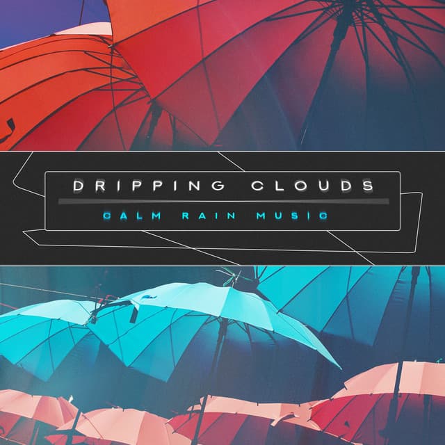 Dripping Clouds - Calm Rain Music