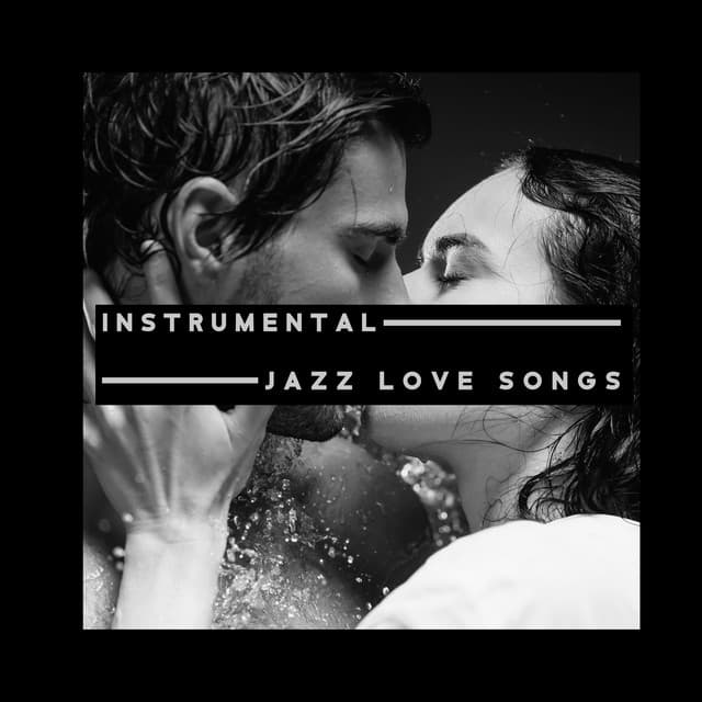 Instrumental Jazz Love Songs: Smooth Romantic Music Not Only for Lovers - Romantic Jazz Music Club