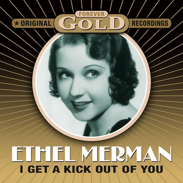 Forever Gold - I Get A Kick Out Of You - Ethel Merman