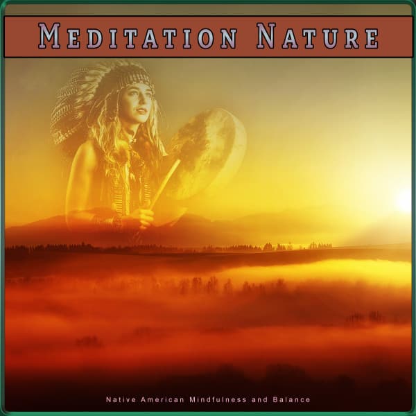 Meditation Nature: Native American Mindfulness and Balance - Native American Nature