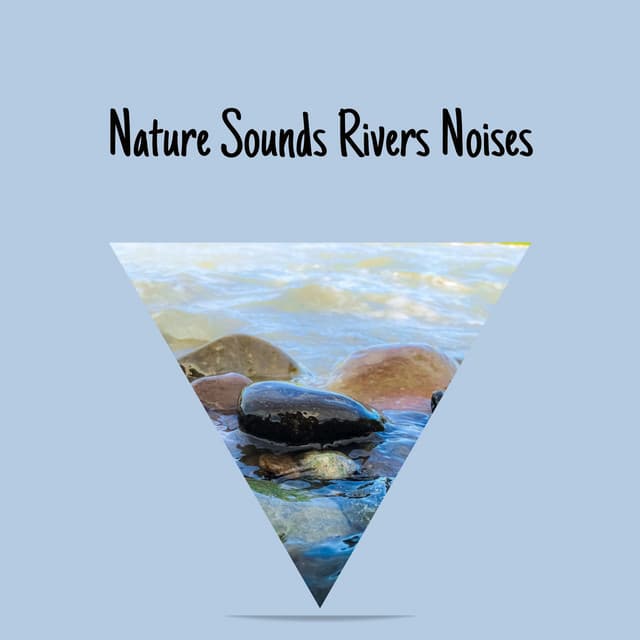 Nature Sounds - Rivers Noises - River Sounds Collective