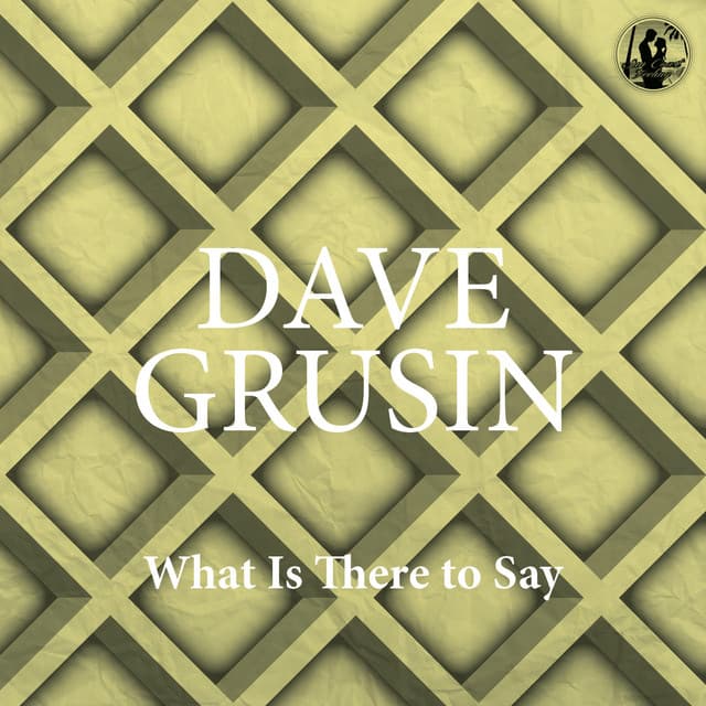 What Is There to Say - Dave Grusin