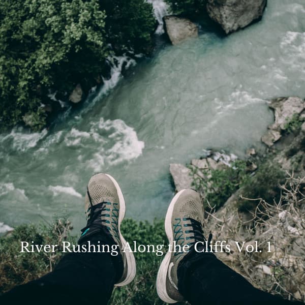 River Rushing Along the Cliffs Vol. 1 - Relaxation