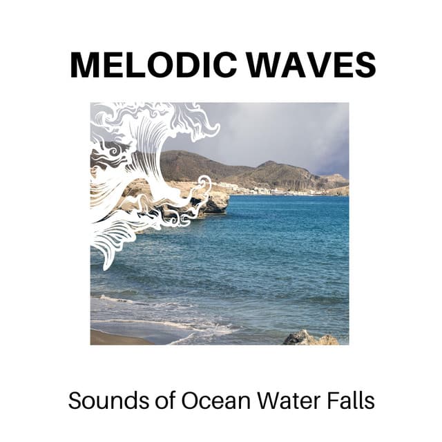 Melodic Waves - Sounds of Ocean Water Falls - Calm Music