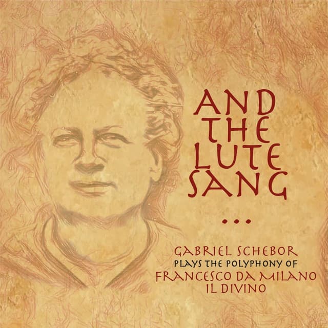 And the Lute Sang: Gabriel Schebor Plays the Polyphony of Francesco Da Milano - Francesco da Milano