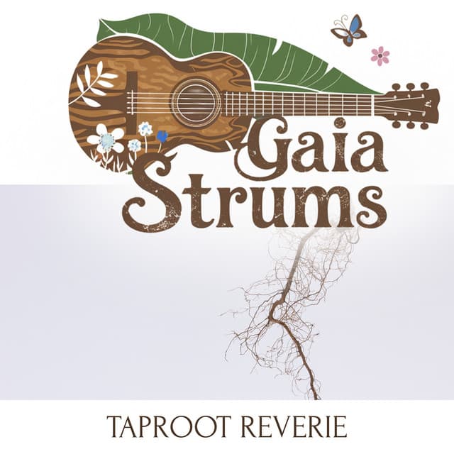 Taproot Reverie - Gaia Strums