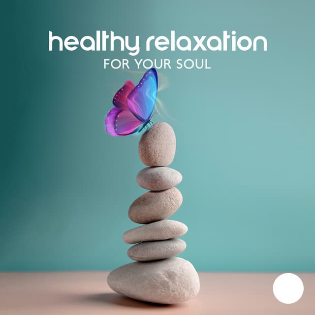 Healthy Relaxation for Your Soul: Learn How to Rest Healthy, Meditation Music to Heal Your Mind and Body, Spiritual Practices to Feel Healthy and Rest - Relaxing Music for Bath Time