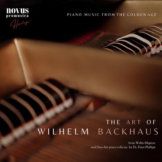 The Art of Wilhelm Backhaus. Piano Music from the Golden Age - Wilhelm Backhaus
