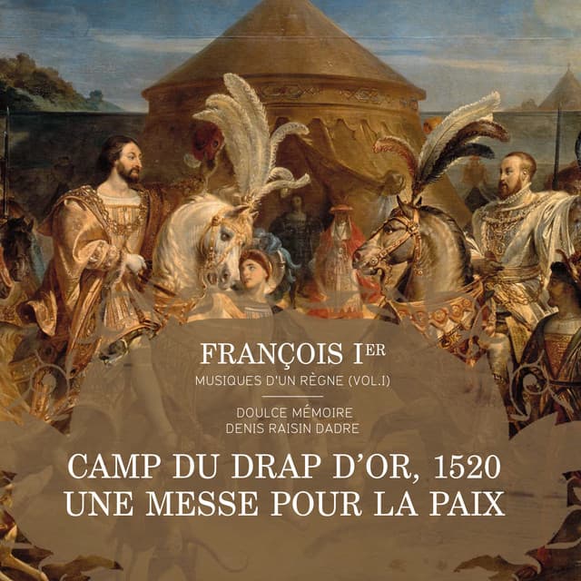 François Ier, musiques d'un règne, Vol. 1: Messe pour le camp du Drap d’Or, 1520 - Doulce Mémoire