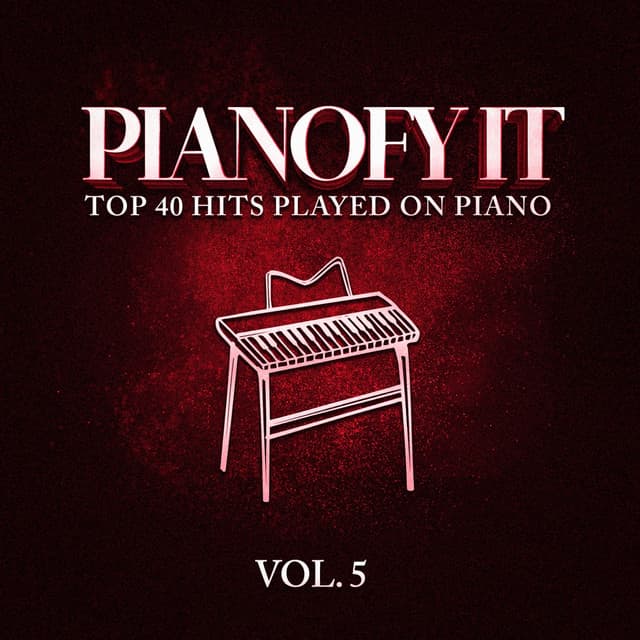 Pianofy It, Vol. 5 - Top 40 Hits Played On Piano - Billboard Top 100 Hits