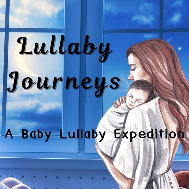 Lullaby Journeys: A Baby Lullaby Expedition - Chilled Morning Music