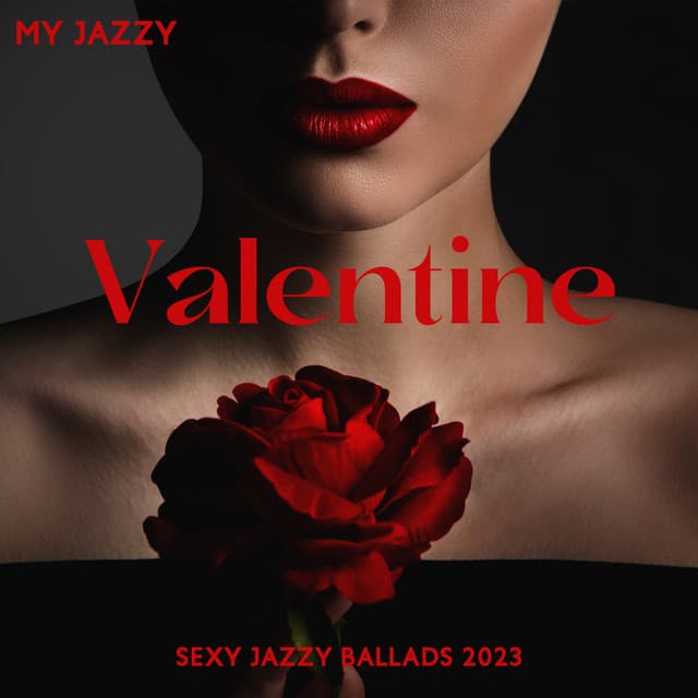 My Jazzy Valentine: Sexy Jazzy Ballads 2023, Classy Lounge Romantic Music - Amazing Chill Out Jazz Paradise