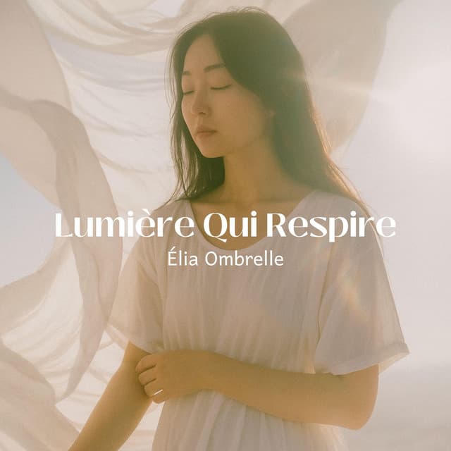 Lumière Qui Respire - Élia Ombrelle
