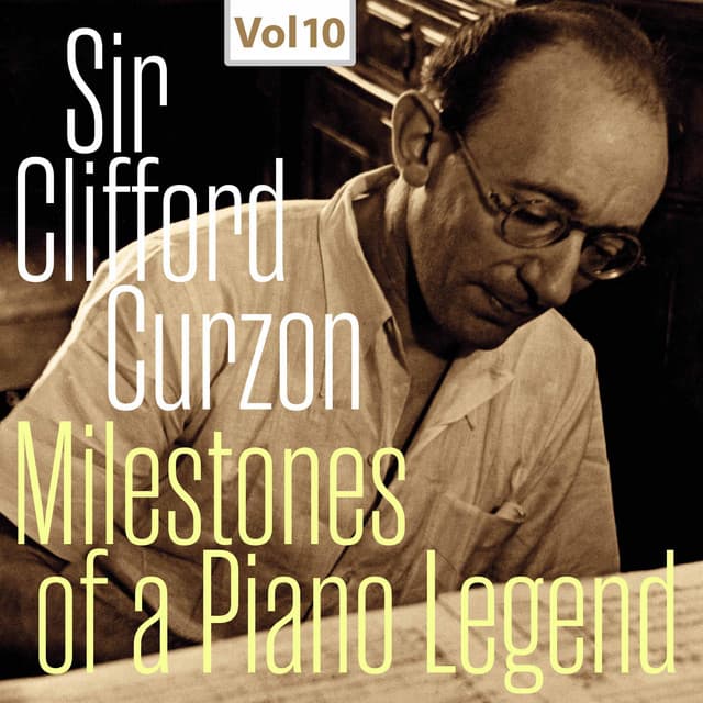 Milestones of a Piano Legend: Sir Clifford Curzon, Vol. 10 - Sir Clifford Curzon