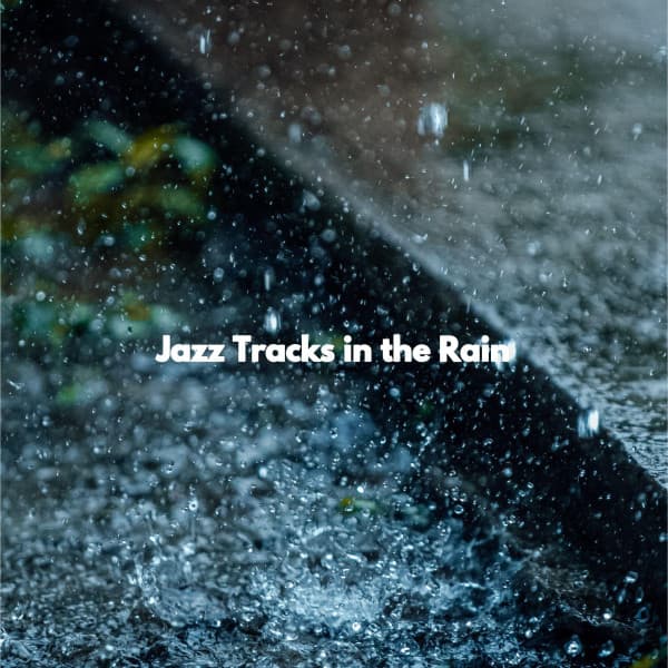 Jazz Tracks in the Rain - Jazz Vibe Chill Out