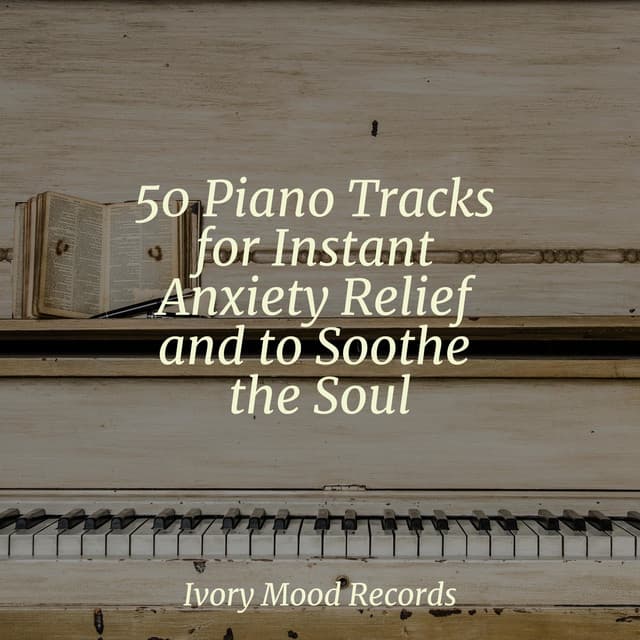 50 Piano Tracks for Instant Anxiety Relief and to Soothe the Soul - Meditation Awareness
