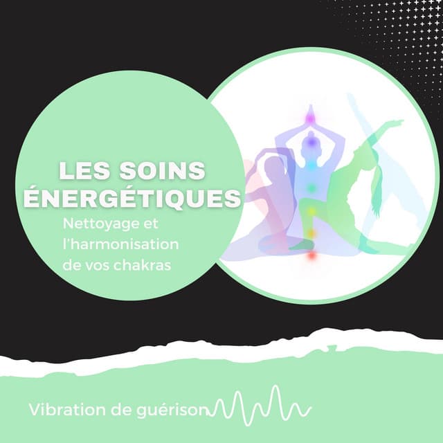 Les soins énergétiques - Nettoyage et l’harmonisation de vos chakras - Vibration de guérison