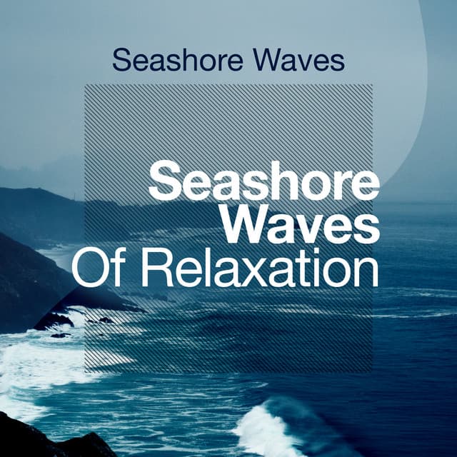Seashore Waves Of Relaxation - Seashore Waves