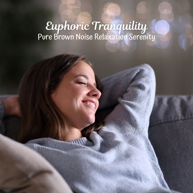 Euphoric Tranquility: Pure Brown Noise Relaxation Serenity - Relating Noises