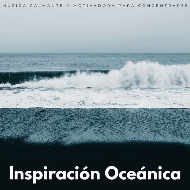Inspiración Oceánica: Música Calmante Y Motivadora Para Concentrarse - Olas del Atlántico