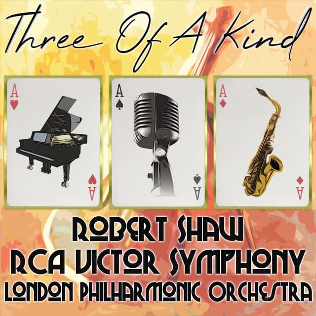 Three of a Kind: Robert Shaw, RCA Victor Symphony, The London Philharmonic Orchestra - Robert Shaw Chorale and Orchestra