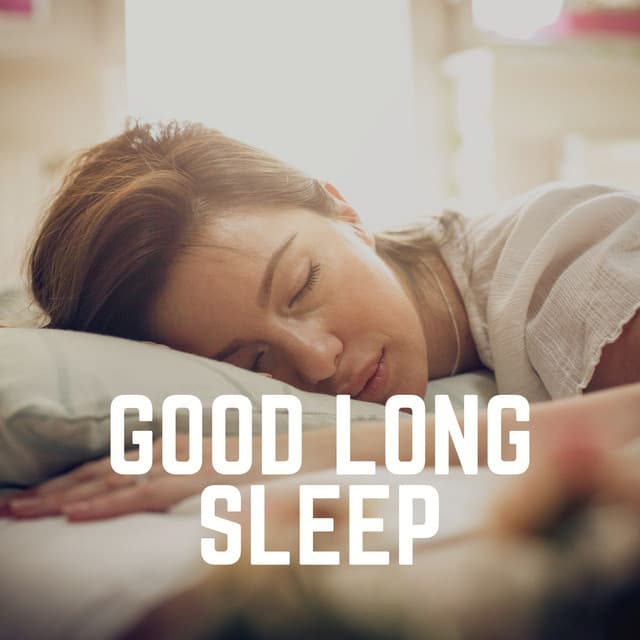 Good Long Sleep - All Night Sleeping Songs to Help You Relax