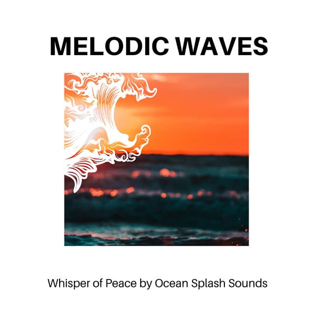 Melodic Waves - Whisper of Peace by Ocean Splash Sounds - Calm Music