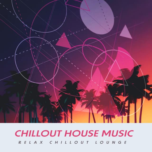Chillout House Music - Relax Chillout Lounge