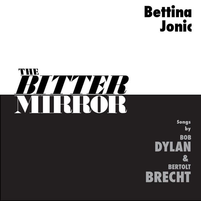 The Bitter Mirror: Songs by Bob Dylan & Bertolt Brecht - Bettina Jonic Songs by Bob Dylan