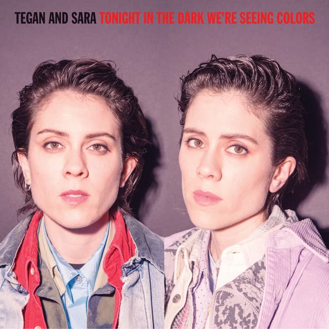 Tonight in the Dark We're Seeing Colors - Tegan and Sara