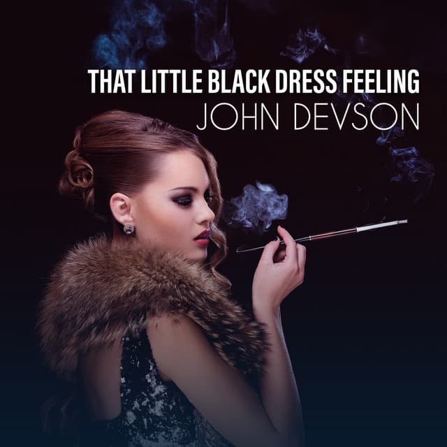 That Little Black Dress Feeling: Noir Jazz Lounge Bar, Relaxing Saxophone Jazz Music, Soothing Background Music - John Devson