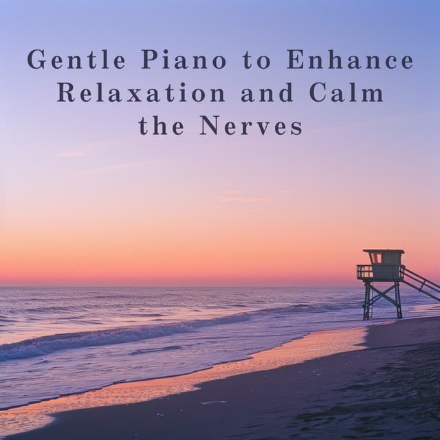 Gentle Piano to Enhance Relaxation and Calm the Nerves - Relaxing BGM Project
